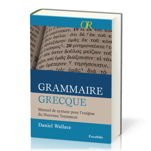 Grammaire grecque  - Manuel de syntaxe pour l'exégèse du Nouveau Testament [collection OR]