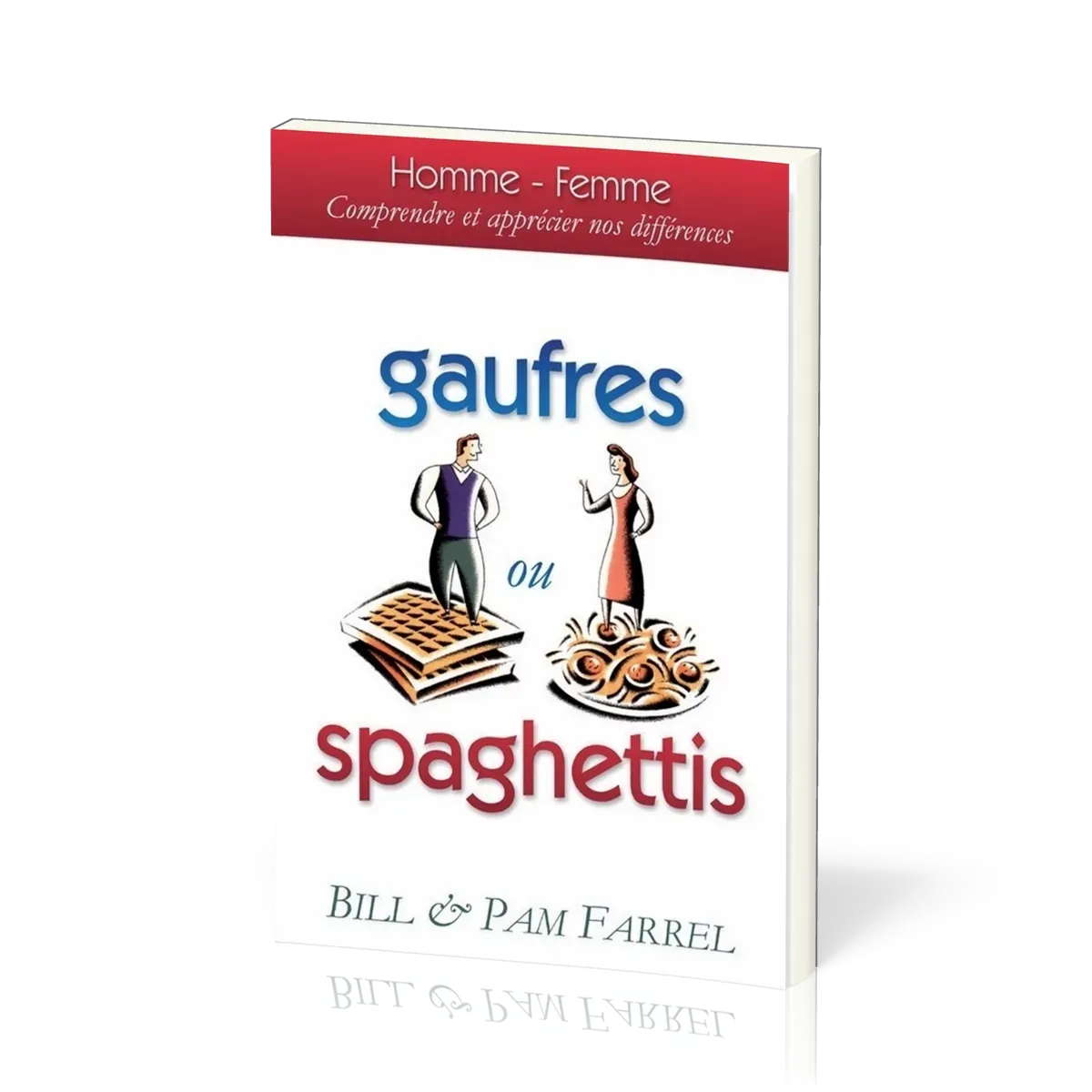 Gaufres ou spaghettis - Homme - femme, comprendre et apprécier nos différences