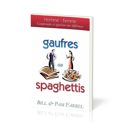 Gaufres ou spaghettis - Homme - femme, comprendre et apprécier nos différences