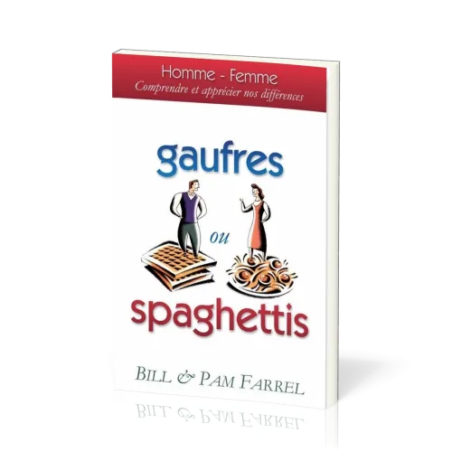 Gaufres ou spaghettis - Homme - femme, comprendre et apprécier nos différences