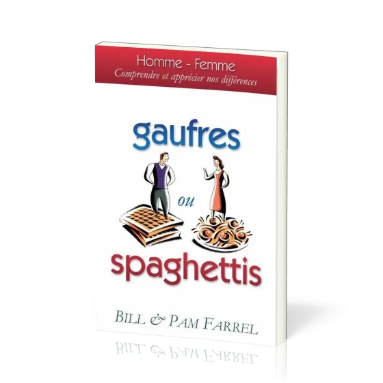 Gaufres ou spaghettis - Homme - femme, comprendre et apprécier nos différences