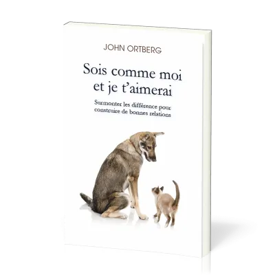 Sois comme moi et je t'aimerai - Surmonter les différences pour construire de bonnes relations
