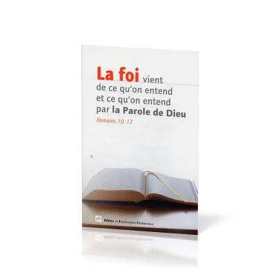 Foi vient de ce qu'on entend et ce qu'on entend par la Parole de Dieu (La)