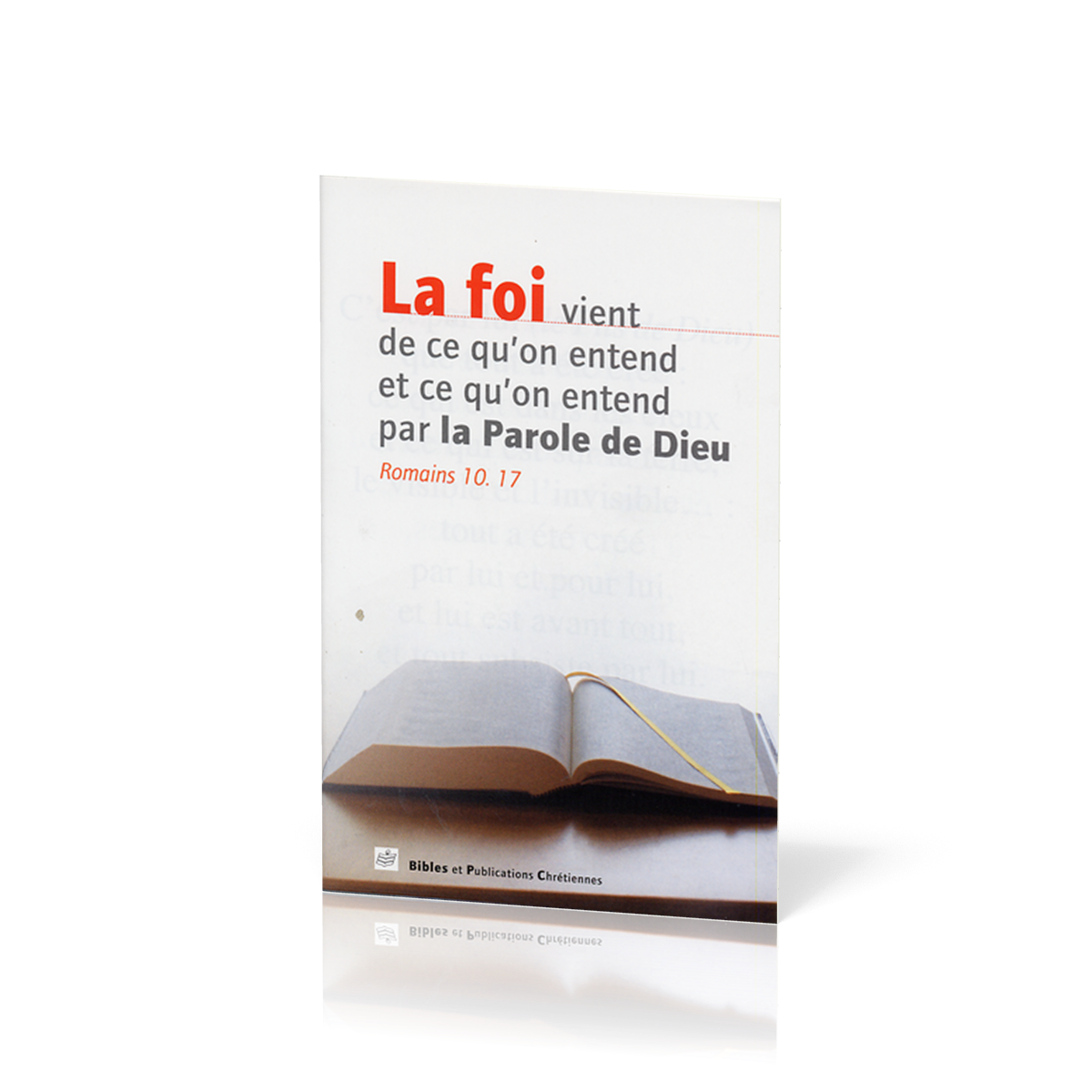 La foi vient de ce qu'on entend et ce qu'on entend par la Parole de