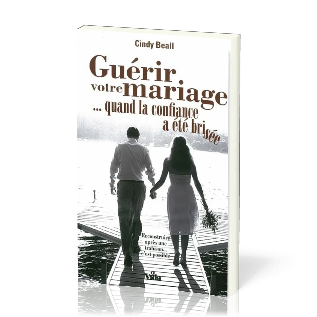 Guérir votre mariage … quand la confiance a été brisée - Reconstruire après une trahison… c'est...