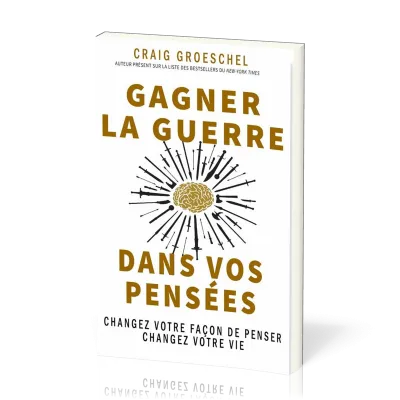 Gagner la guerre dans vos pensées - changez votre façon de penser, changez votre vie