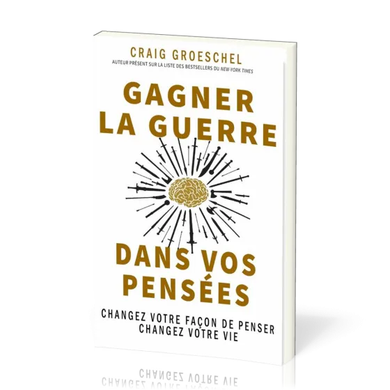 Gagner la guerre dans vos pensées - changez votre façon de penser, changez votre vie
