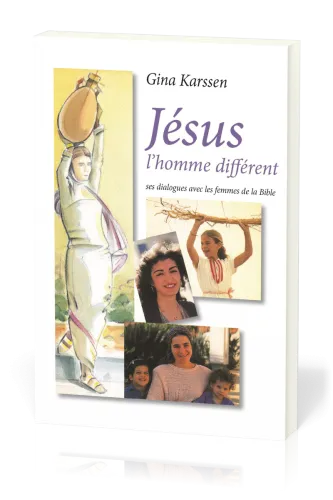 Jésus l'homme différent - Ses dialogues avec les femmes de la Bible