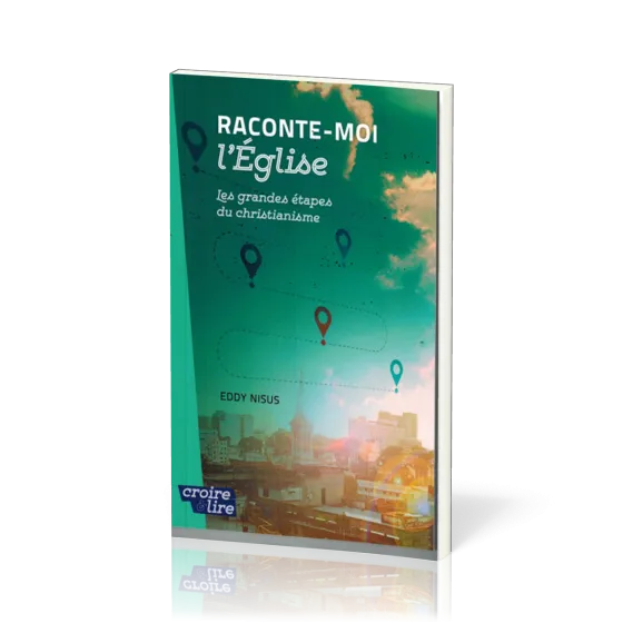 Raconte-moi l'Église - Les grandes étapes du christianisme