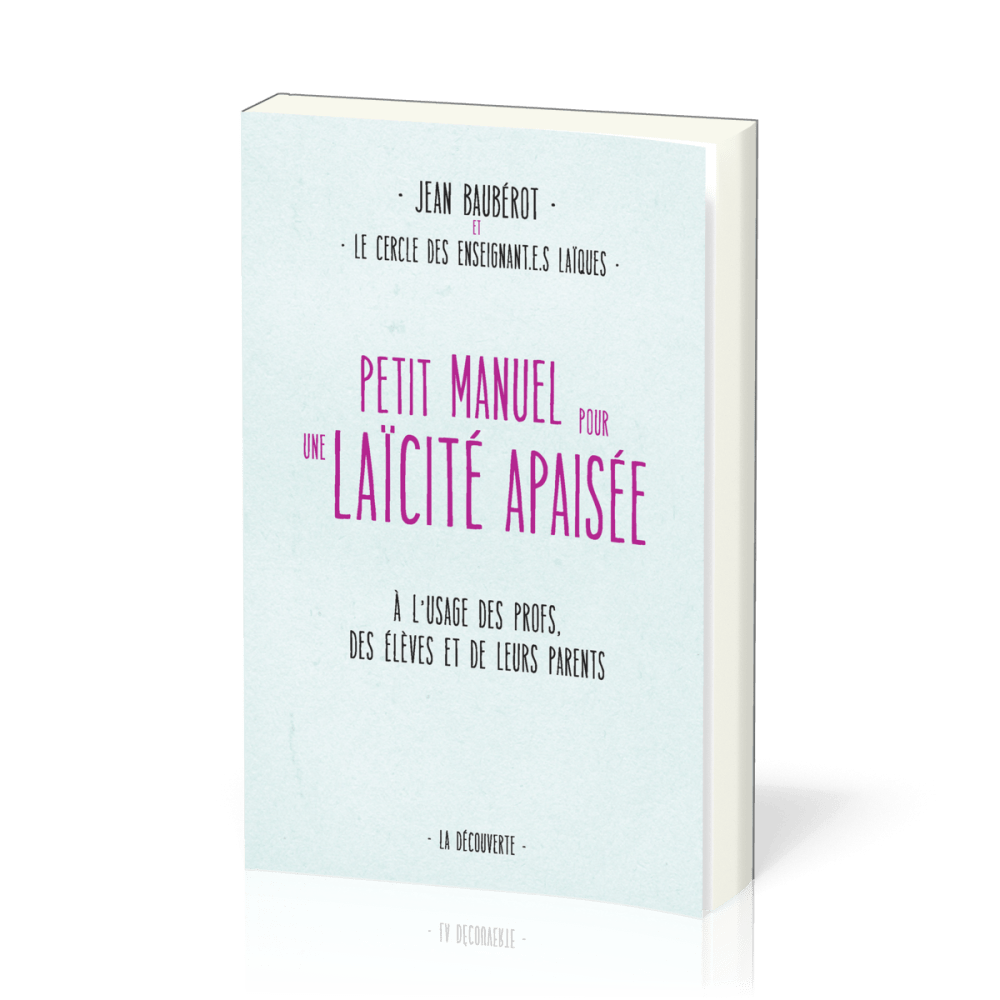 Petit manuel pour une laïcité apaisée - À l'usage des profs, des élèves et de leurs parents