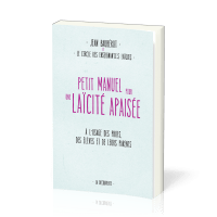 Petit manuel pour une laïcité apaisée - À l'usage des profs, des élèves et de leurs parents