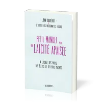 Petit manuel pour une laïcité apaisée - À l'usage des profs, des élèves et de leurs parents