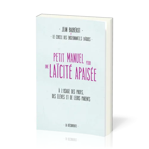 Petit manuel pour une laïcité apaisée - À l'usage des profs, des élèves et de leurs parents