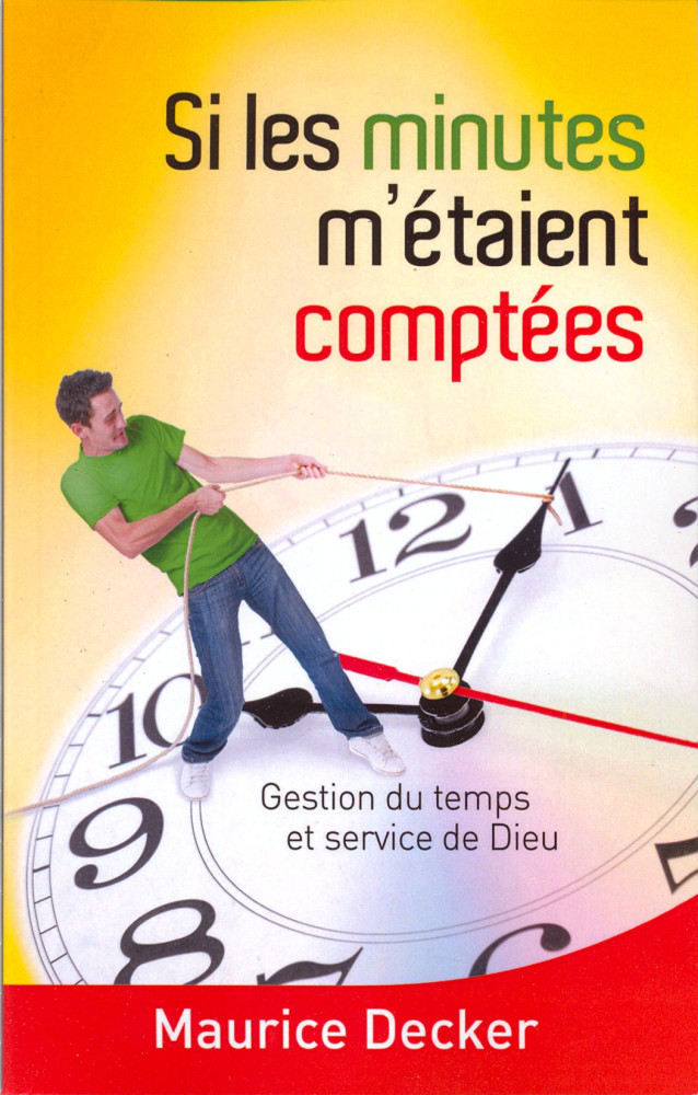 Si les minutes m'étaient comptées - Gestion du temps et service de Dieu