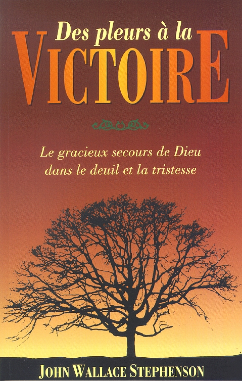 Des pleurs à la victoire - Le gracieux secours de Dieu dans le deuil et la tristesse