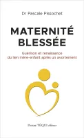 Maternité blessée - Guérison et renaissance du lien mère-enfant après un avortement