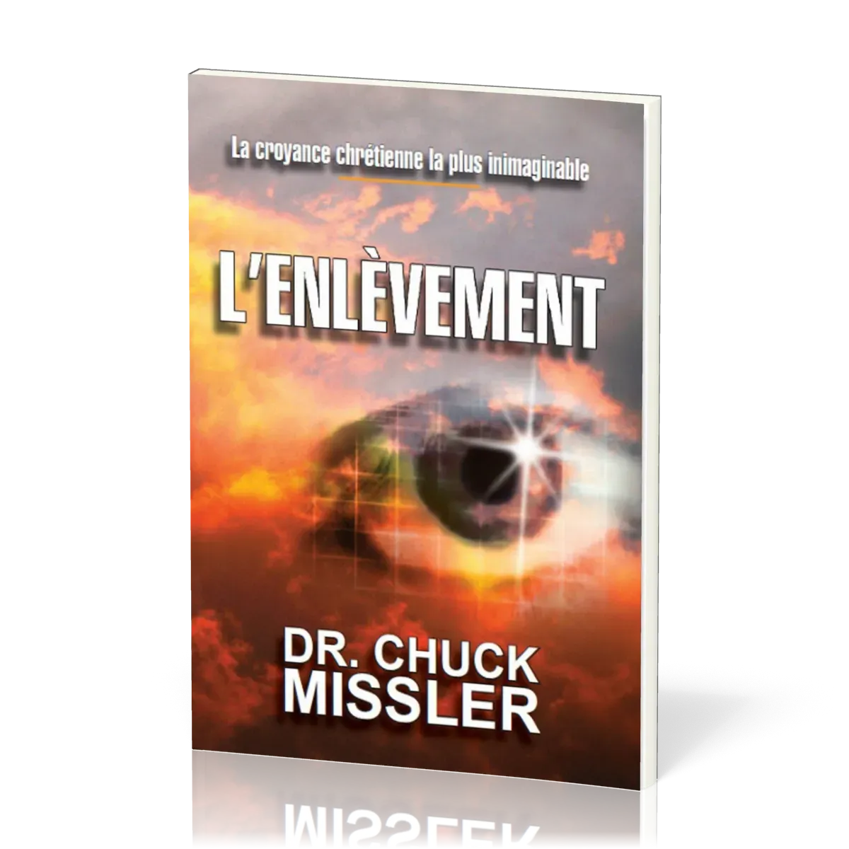 Enlèvement (L') - La croyance chrétienne la plus inimaginable