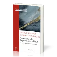 Comment parler du péché aujourd'hui ? - Enjeux et expériences œcuméniques