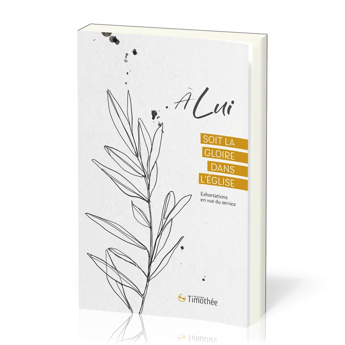 À Lui soit la gloire dans l'Église - Exhortations en vue du service