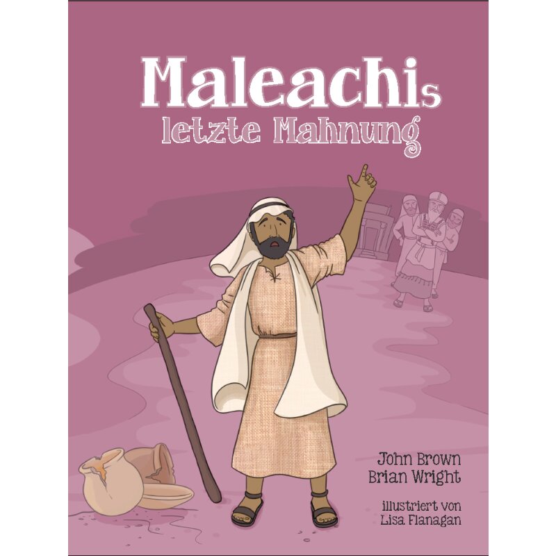 Maleachis letzte Mahnung - Die kleinen Propheten