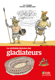Véritable histoire des Gladiateurs (La)