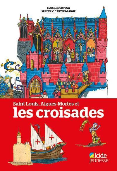 Saint Louis, Aigues-Mortes - et les Croisades