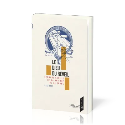 Dieu du réveil (Le) - Sermons choisis de la Brigade de la Drôme (1922-1939)