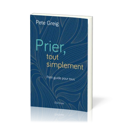 Prier, tout simplement - Petit guide pour tous