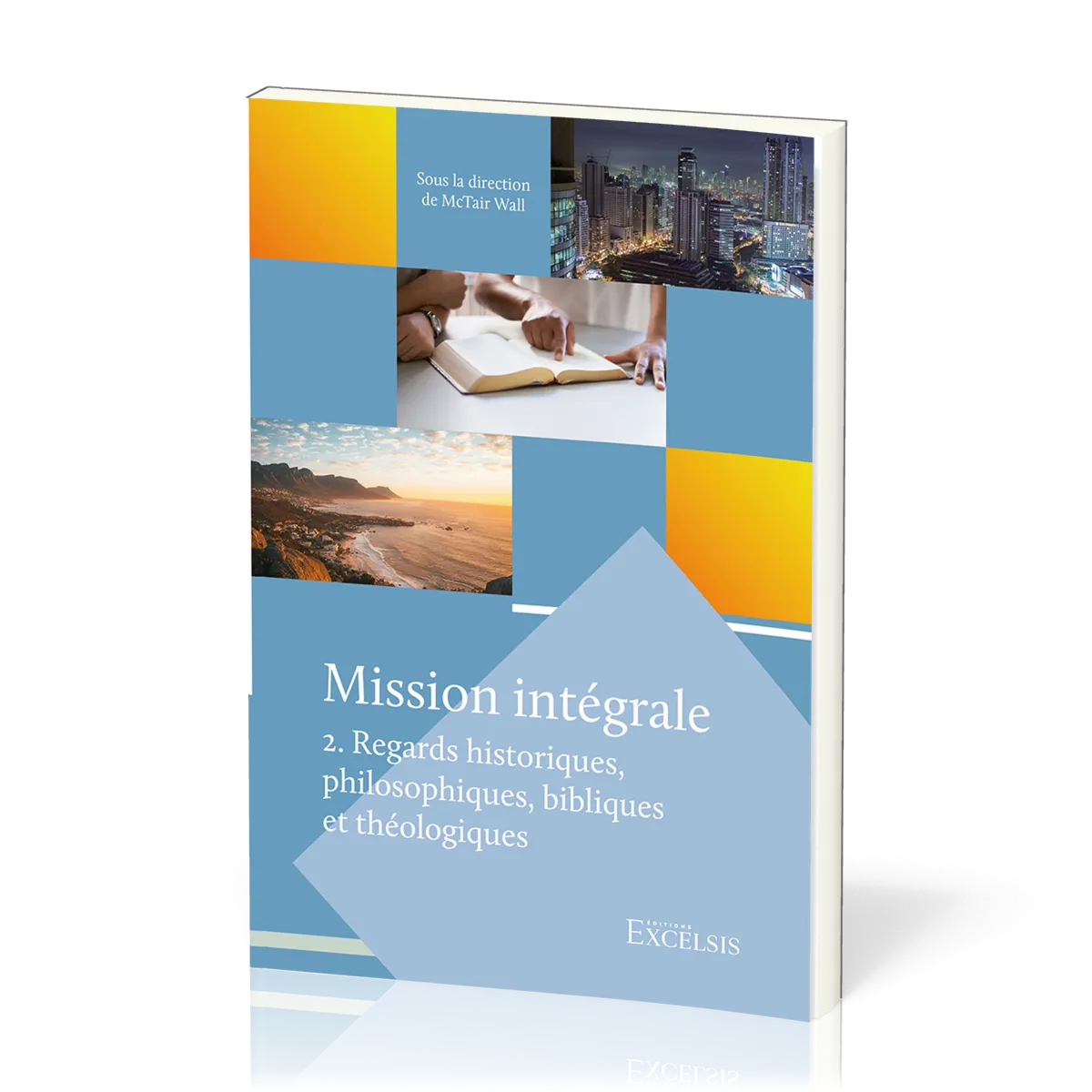 Mission intégrale - vol.2 Regards historiques, philosophiques, bibliques et théologiques