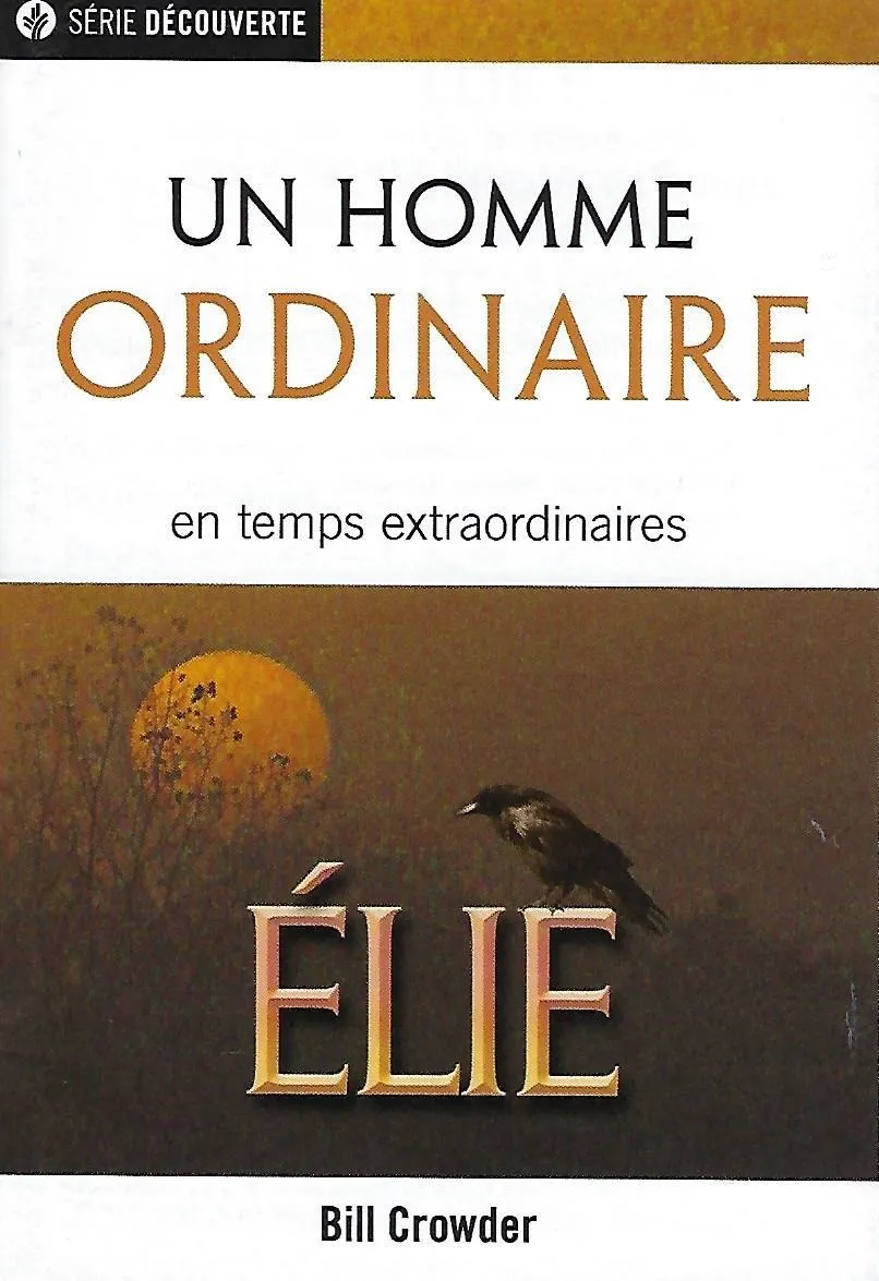 Élie, un homme ordinaire en temps extraordinaires - [brochure NPQ série Découverte]