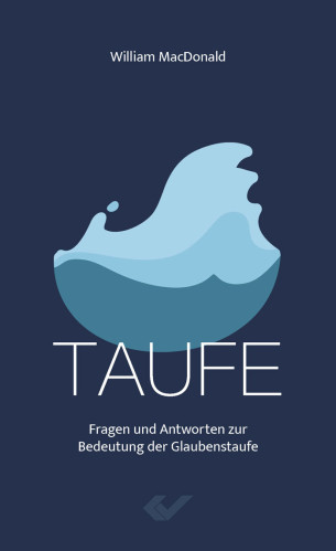 Taufe - Fragen und Antworten zur Bedeutung der Glaubenstaufe