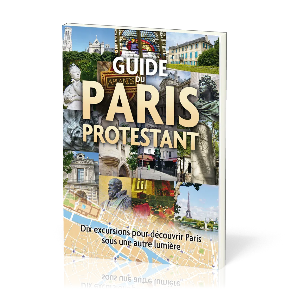 Guide du Paris protestant - Dix excursions pour découvrir Paris sous une autre lumière