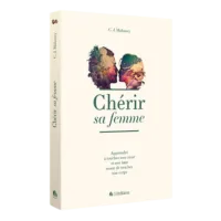 Chérir sa femme - Apprendre à toucher son cœur et son âme avant de toucher son corps [réédition...