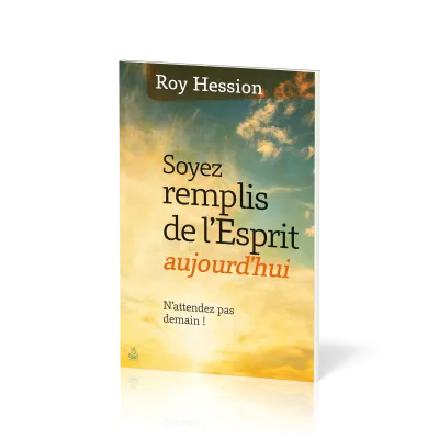 Soyez remplis de l'Esprit aujourd'hui - N'attendez pas demain!