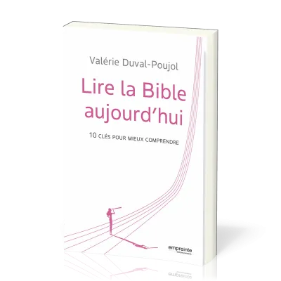 Lire la Bible aujourd’hui - 10 clés pour mieux comprendre