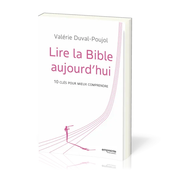 Lire la Bible aujourd’hui - 10 clés pour mieux comprendre