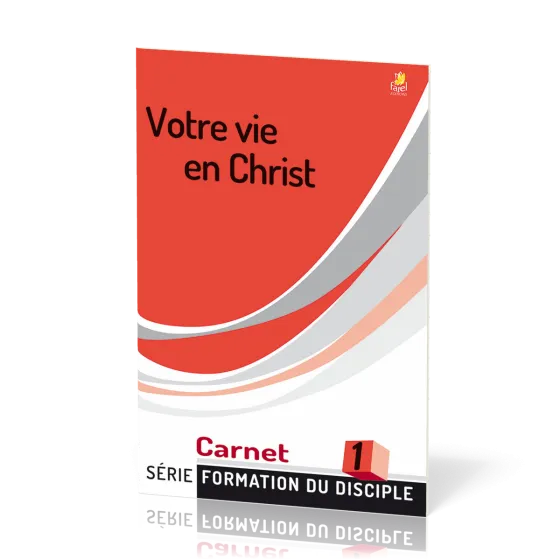 Votre vie en Christ  - série Formation du disciple No 1