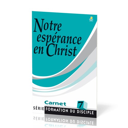 Notre espérance en Christ - série Formation du disciple No 7