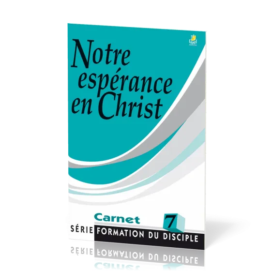 Notre espérance en Christ - série Formation du disciple No 7