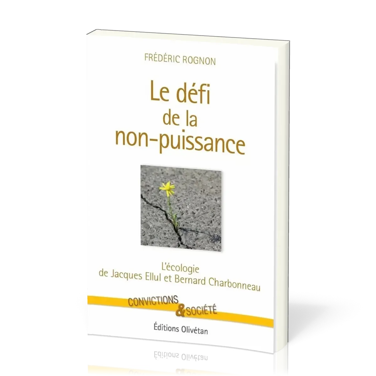 Défi de la non-puissance (Le) - L'écologie de Jacques Ellul et Bernard Charbonneau