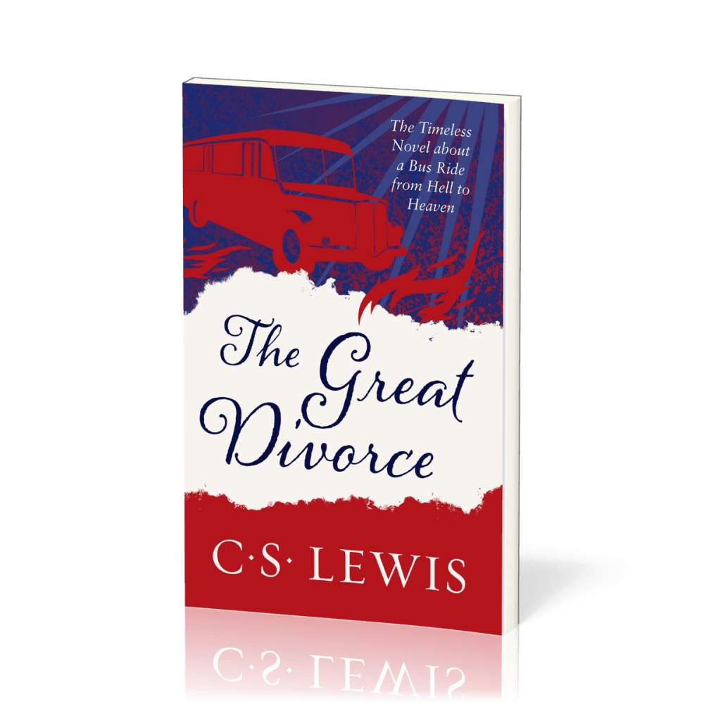 Great Divorce (The) - The Timeless Novel about a Bus Ride from Hell to Heaven