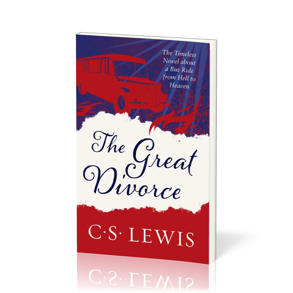 Great Divorce (The) - The Timeless Novel about a Bus Ride from Hell to Heaven