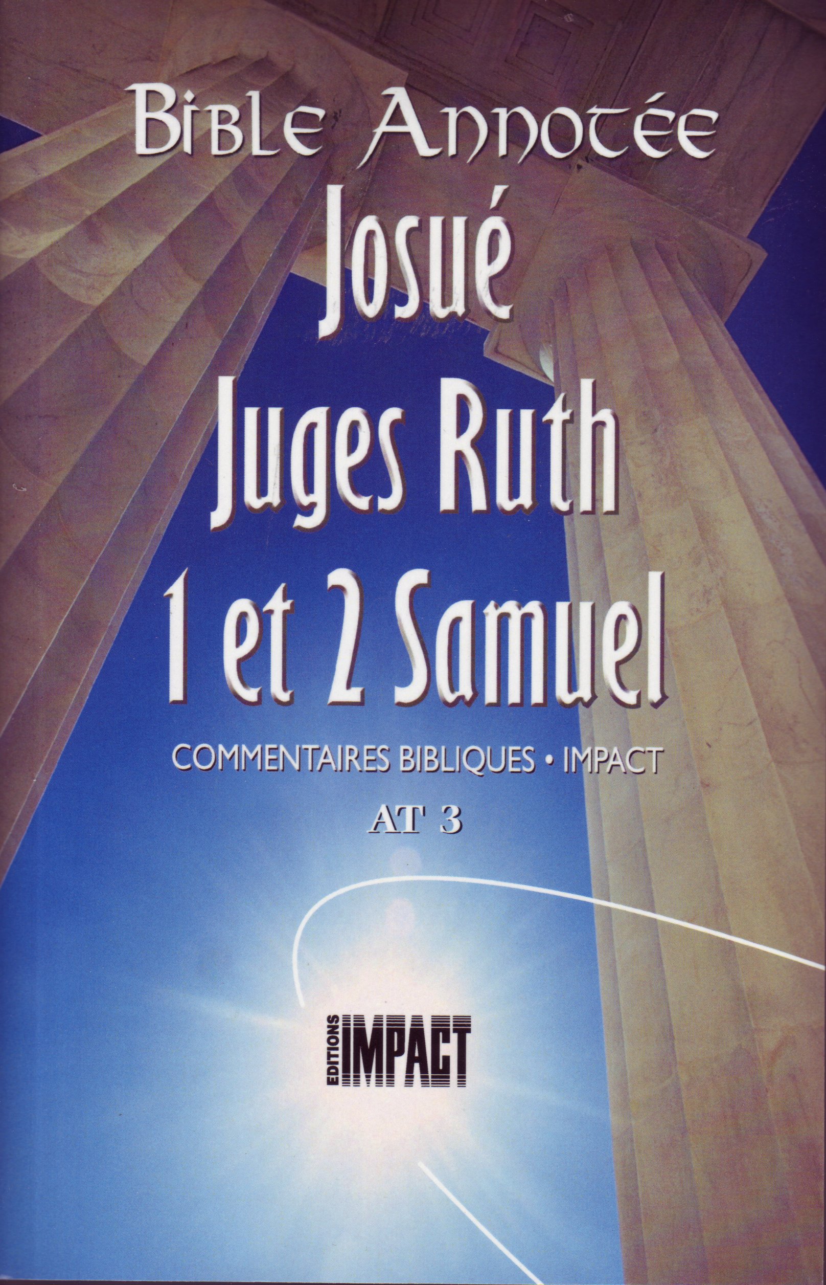 Bible Annotée - Josué Juges Ruth 1et 2 Samuel (La) - Commentaires bibliques Impact AT 3