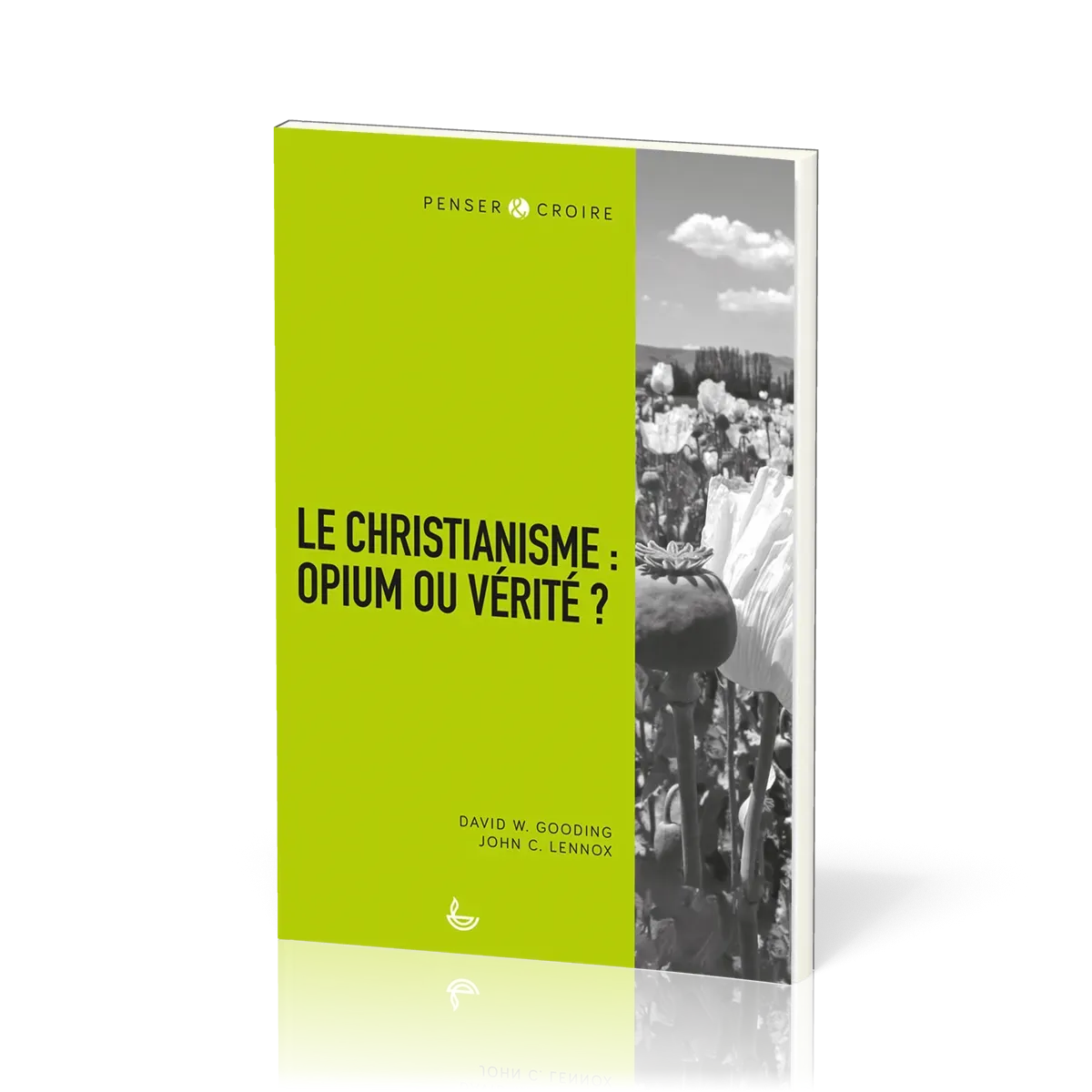 Christianisme : opium ou vérité ? (Le) - [collection Penser & Croire]
