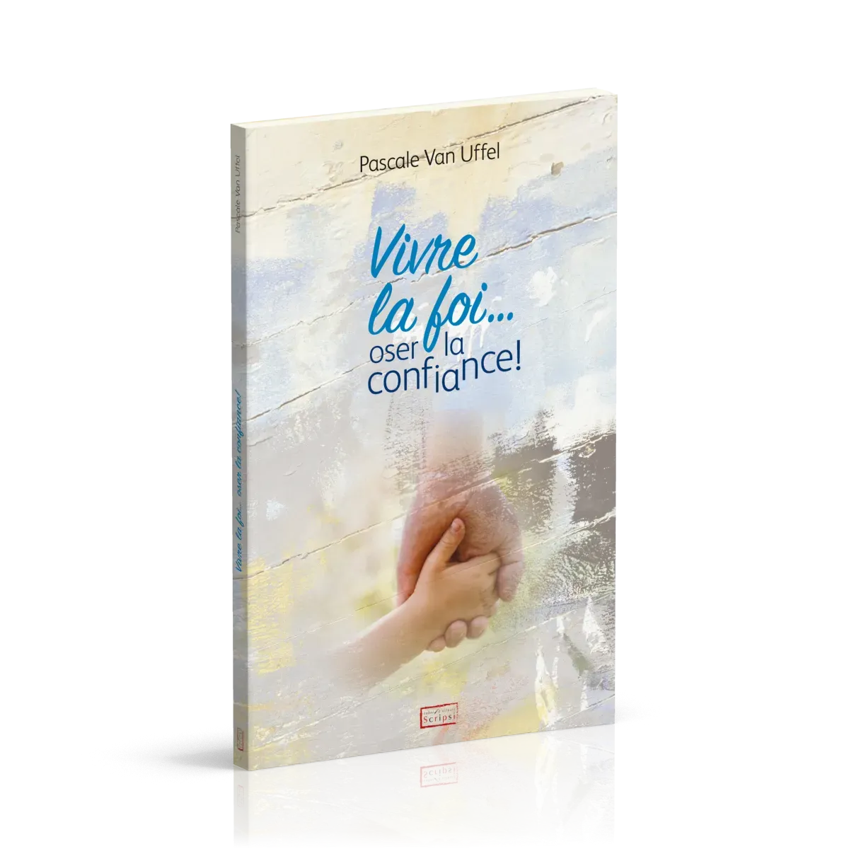 Vivre la foi... oser la confiance!