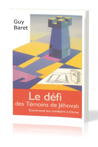 Défi des témoins de Jéhovah (Le) - Comment les conduire à Christ