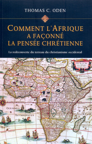 Comment l'Afrique a façonné la pensée chrétienne - La redécouverte du terreau du christianisme...