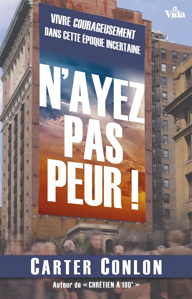 N'ayez pas peur! - Vivre courageusement dans cette époque incertaine