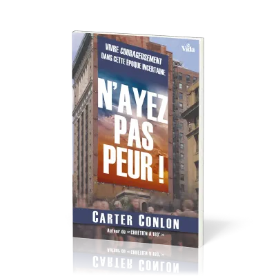 N'ayez pas peur! - Vivre courageusement dans cette époque incertaine