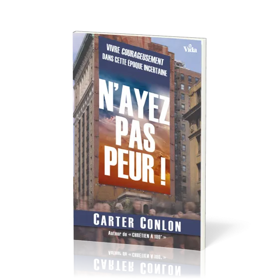 N'ayez pas peur ! - Vivre courageusement dans cette époque incertaine